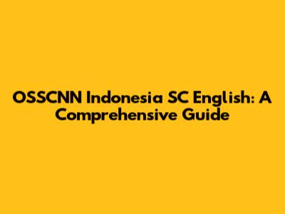 OSSCNN Indonesia SC English: A Comprehensive Guide