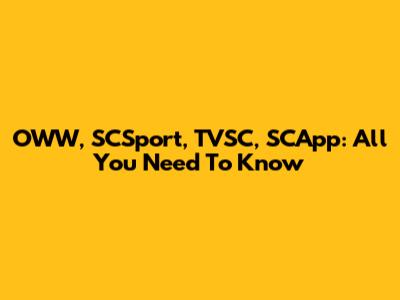 OWW, SCSport, TVSC, SCApp: All You Need To Know