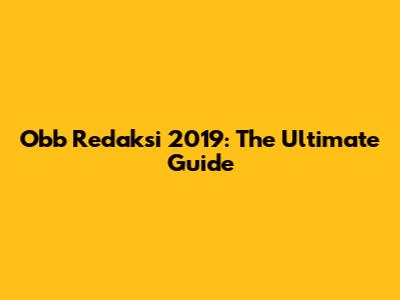 Obb Redaksi 2019: The Ultimate Guide