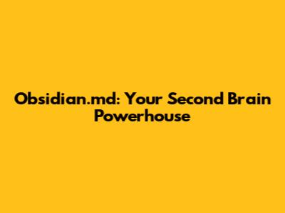 Obsidian.md: Your Second Brain Powerhouse
