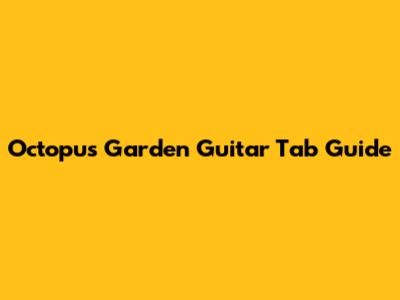 Octopus Garden Guitar Tab Guide