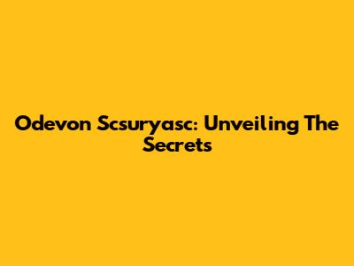 Odevon Scsuryasc: Unveiling The Secrets