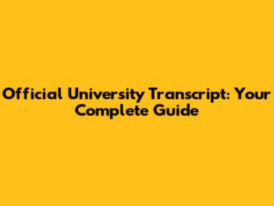 Official University Transcript: Your Complete Guide