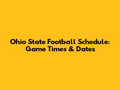 Ohio State Football Schedule: Game Times & Dates