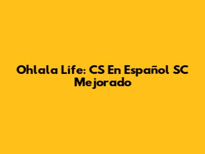 Ohlala Life: CS En Español SC Mejorado