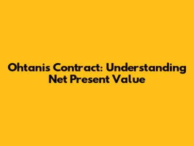 Ohtani's Contract: Understanding Net Present Value