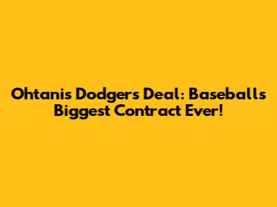Ohtani's Dodgers Deal: Baseball's Biggest Contract Ever!