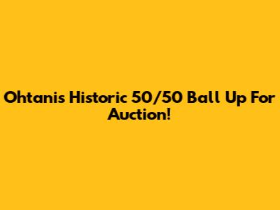 Ohtani's Historic 50/50 Ball Up For Auction!