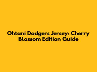Ohtani Dodgers Jersey: Cherry Blossom Edition Guide