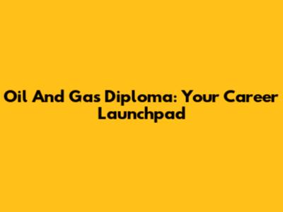Oil And Gas Diploma: Your Career Launchpad