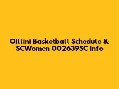 Oillini Basketball Schedule & SCWomen 002639SC Info