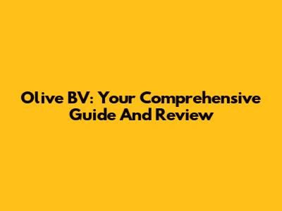 Olive BV: Your Comprehensive Guide And Review