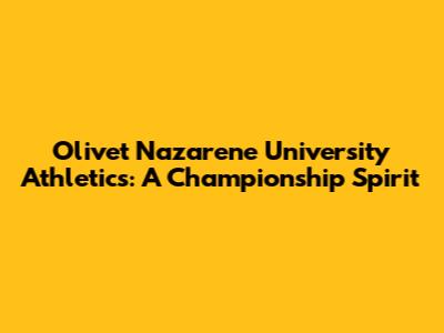 Olivet Nazarene University Athletics: A Championship Spirit