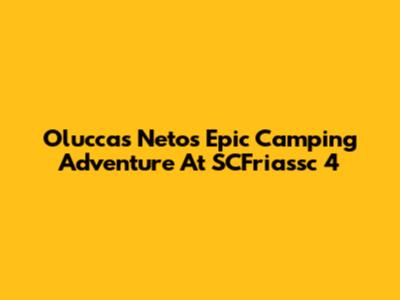Oluccas Neto's Epic Camping Adventure At SCFriassc 4