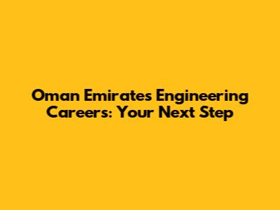 Oman Emirates Engineering Careers: Your Next Step