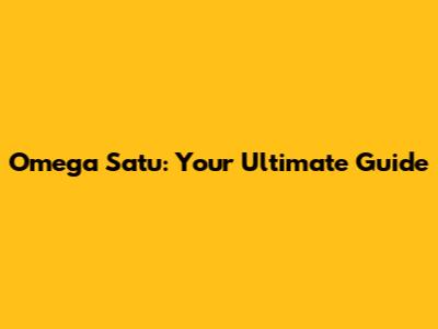 Omega Satu: Your Ultimate Guide