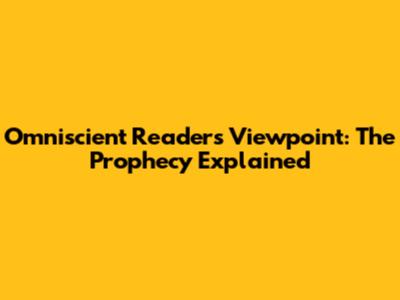 Omniscient Reader's Viewpoint: The Prophecy Explained
