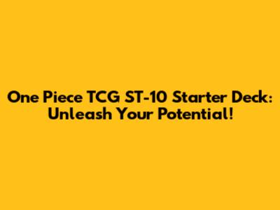One Piece TCG ST-10 Starter Deck: Unleash Your Potential!