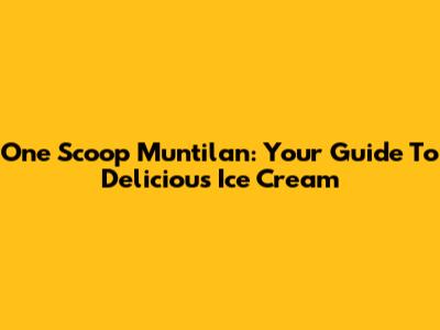 One Scoop Muntilan: Your Guide To Delicious Ice Cream