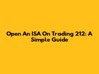 Open An ISA On Trading 212: A Simple Guide