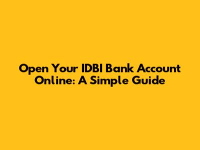 Open Your IDBI Bank Account Online: A Simple Guide