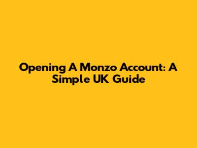 Opening A Monzo Account: A Simple UK Guide