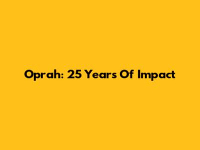 Oprah: 25 Years Of Impact