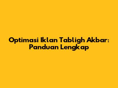 Optimasi Iklan Tabligh Akbar: Panduan Lengkap