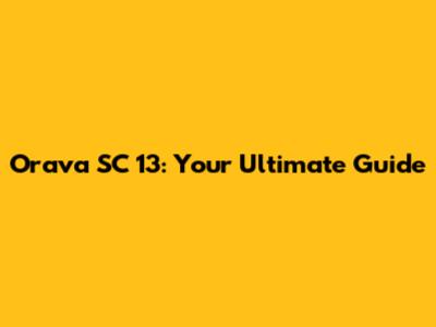 Orava SC 13: Your Ultimate Guide