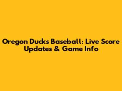 Oregon Ducks Baseball: Live Score Updates & Game Info