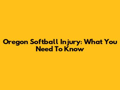 Oregon Softball Injury: What You Need To Know