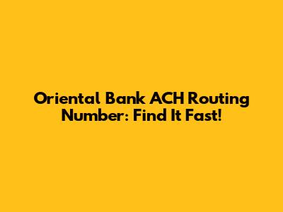 Oriental Bank ACH Routing Number: Find It Fast!