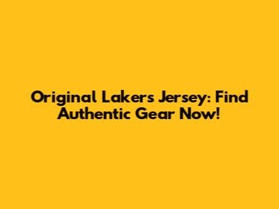 Original Lakers Jersey: Find Authentic Gear Now!