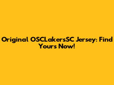 Original OSCLakersSC Jersey: Find Yours Now!