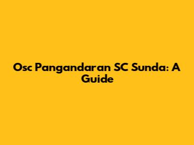 Osc Pangandaran SC Sunda: A Guide