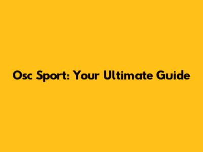 Osc Sport: Your Ultimate Guide
