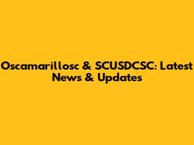 Oscamarillosc & SCUSDCSC: Latest News & Updates