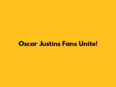 Oscar Justin's Fans Unite!