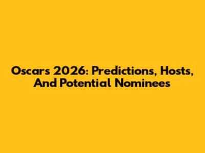 Oscars 2026: Predictions, Hosts, And Potential Nominees