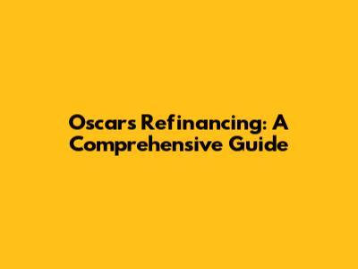 Oscars Refinancing: A Comprehensive Guide