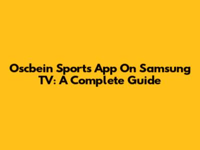 Oscbein Sports App On Samsung TV: A Complete Guide