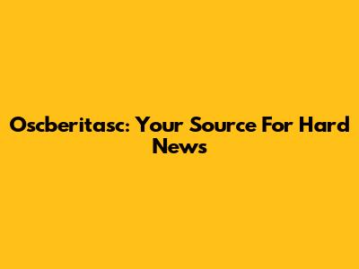 Oscberitasc: Your Source For Hard News