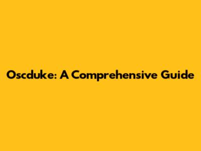 Oscduke: A Comprehensive Guide