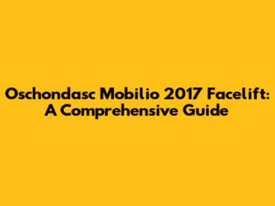 Oschondasc Mobilio 2017 Facelift: A Comprehensive Guide