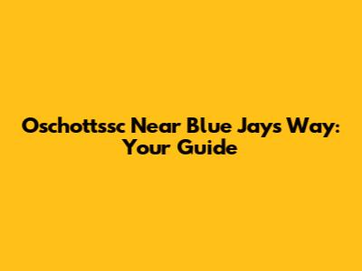 Oschottssc Near Blue Jays Way: Your Guide