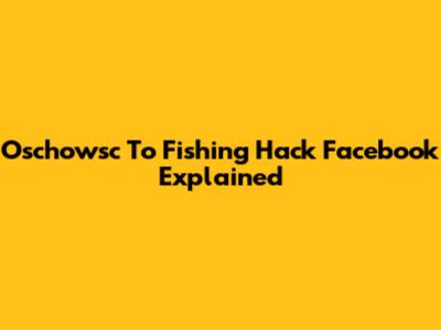 Oschowsc To Fishing Hack Facebook Explained