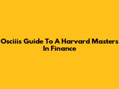Osciii's Guide To A Harvard Masters In Finance