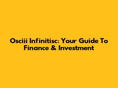 Osciii Infinitisc: Your Guide To Finance & Investment