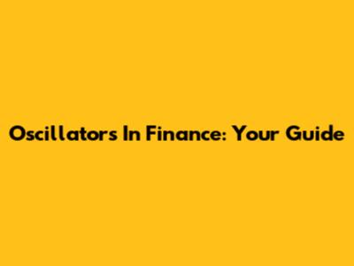 Oscillators In Finance: Your Guide