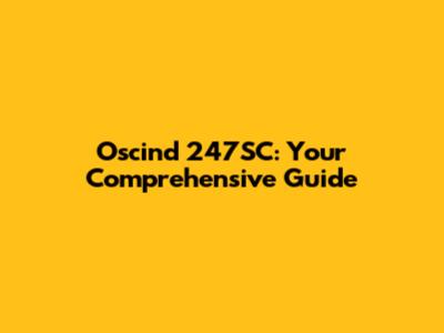 Oscind 247SC: Your Comprehensive Guide